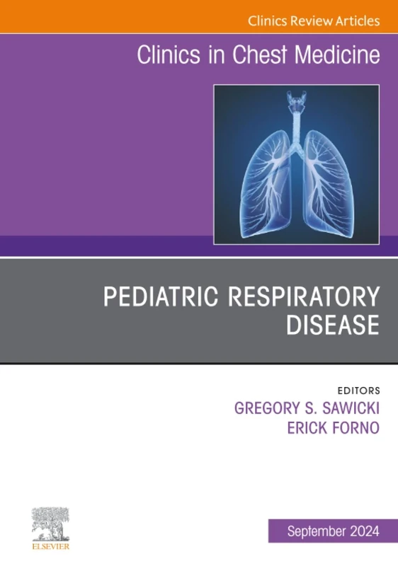 Pediatric Respiratory Disease, An Issue of Clinics in Chest Medicine: Volume 45-3 (The Clinics: Internal Medicine, Volume 45-3)