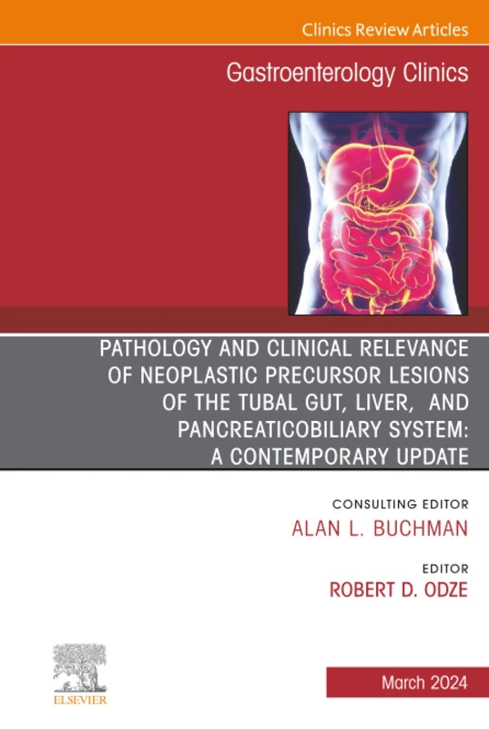 Pathology and Clinical Relevance of Neoplastic Precursor Lesions of the Tubal Gut, Liver, and Pancreaticobiliary System: A Contemporary Update, An ... (The Clinics: Internal Medicine, Volume 53-1)