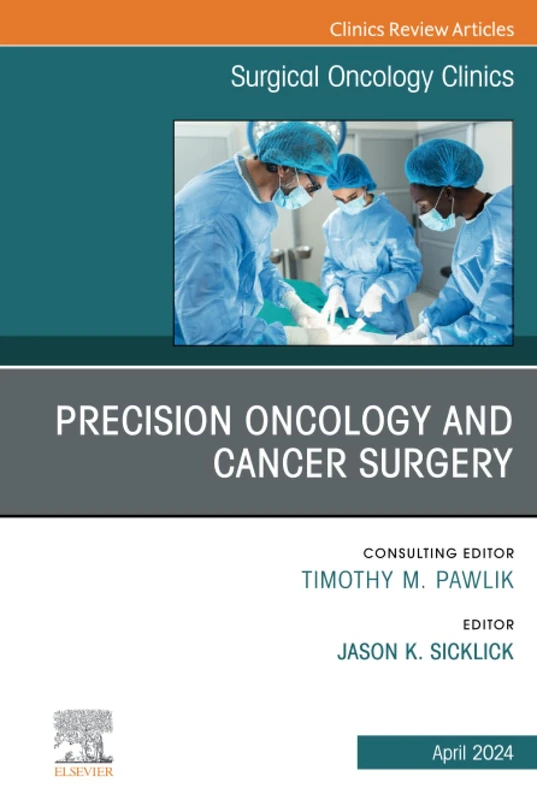Precision Oncology and Cancer Surgery, An Issue of Surgical Oncology Clinics of North America: Volume 33-2 (The Clinics: Surgery, Volume 33-2)