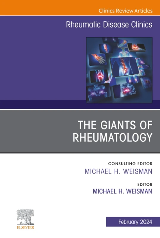 The Giants of Rheumatology, An Issue of Rheumatic Disease Clinics of North America: Volume 50-1 (The Clinics: Internal Medicine, Volume 50-1)