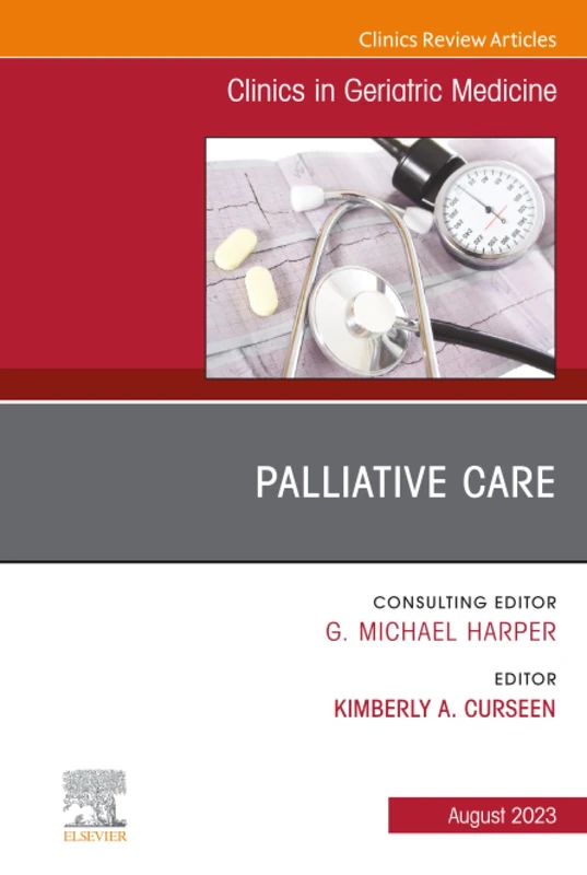 Palliative Care, An Issue of Clinics in Geriatric Medicine: Volume 39-3 (The Clinics: Internal Medicine, Volume 39-3)