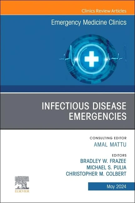 Infectious Disease Emergencies, An Issue of Emergency Medicine Clinics of North America (Volume 42-2) (The Clinics: Internal Medicine, Volume 42-2)