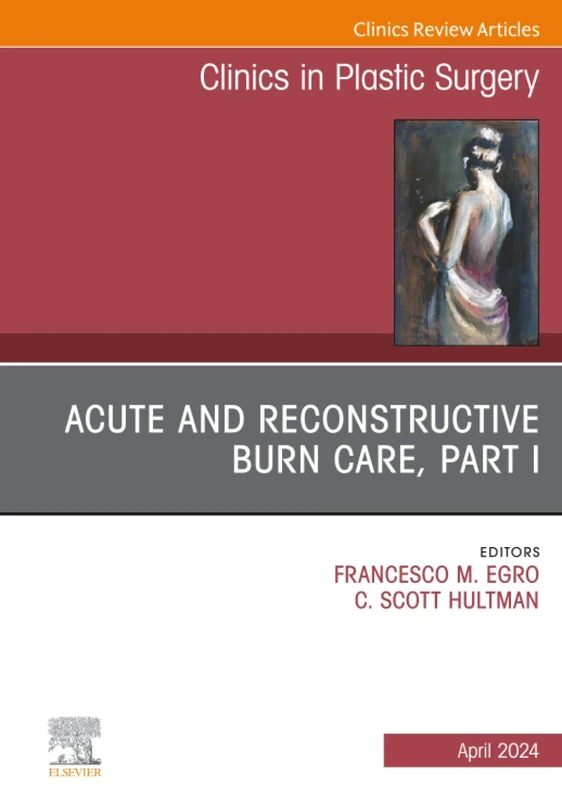 Acute and Reconstructive Burn Care, Part I, An Issue of Clinics in Plastic Surgery: Volume 51-2 (The Clinics: Surgery, Volume 51-2) - Image 1