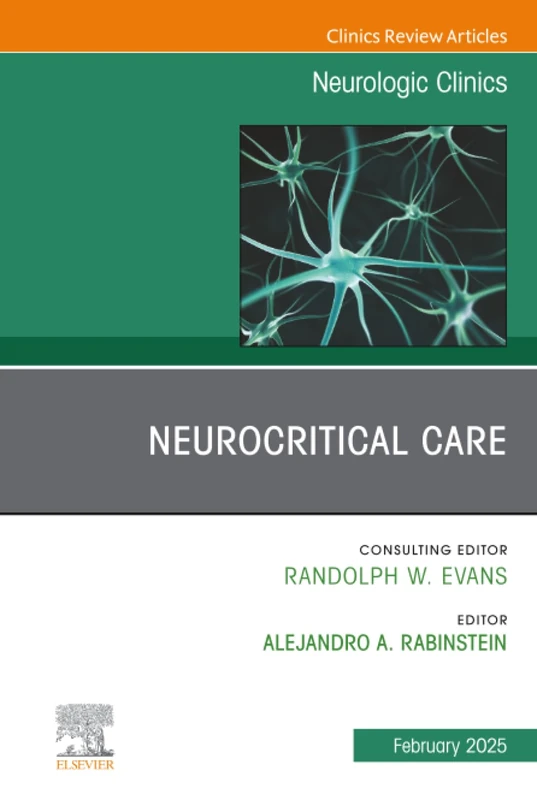 Neurocritical Care, An Issue of Neurologic Clinics: Volume 43-1 (The Clinics: Internal Medicine, Volume 43-1)