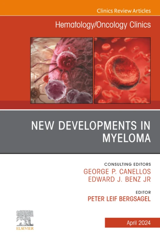 New Developments in Myeloma, An Issue of Hematology/Oncology Clinics of North America: Volume 38-2 (The Clinics: Internal Medicine, Volume 38-2)