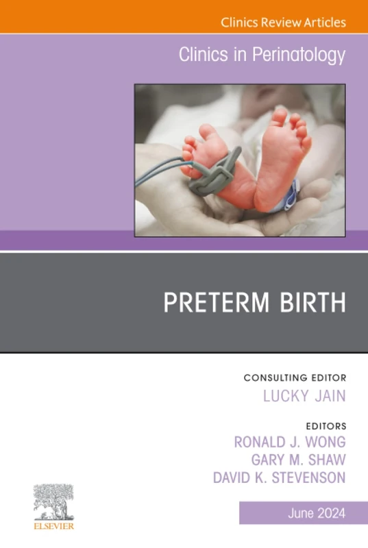 Preterm Birth, An Issue of Clinics in Perinatology: Volume 51-2 (The Clinics: Orthopedics, Volume 51-2)