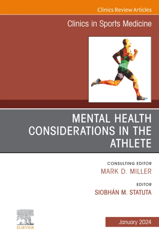 Mental Health Considerations in the Athlete, An Issue of Clinics in Sports Medicine: Volume 43-1 (The Clinics: Orthopedics, Volume 43-1)