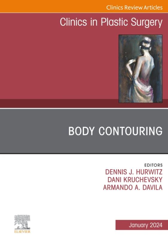 Body Contouring, An Issue of Clinics in Plastic Surgery: Volume 51-1 (The Clinics: Surgery, Volume 51-1)