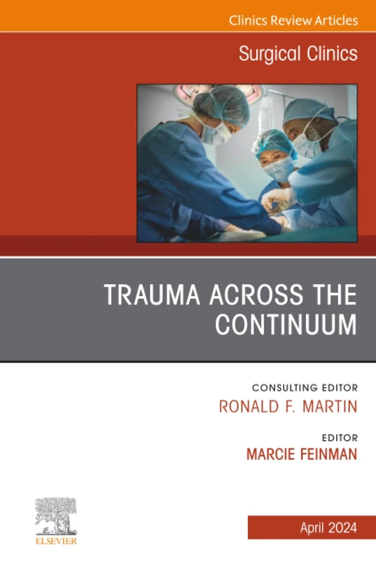 Trauma Across the Continuum, An Issue of Surgical Clinics: Volume 104-2 (The Clinics: Surgery, Volume 104-2)