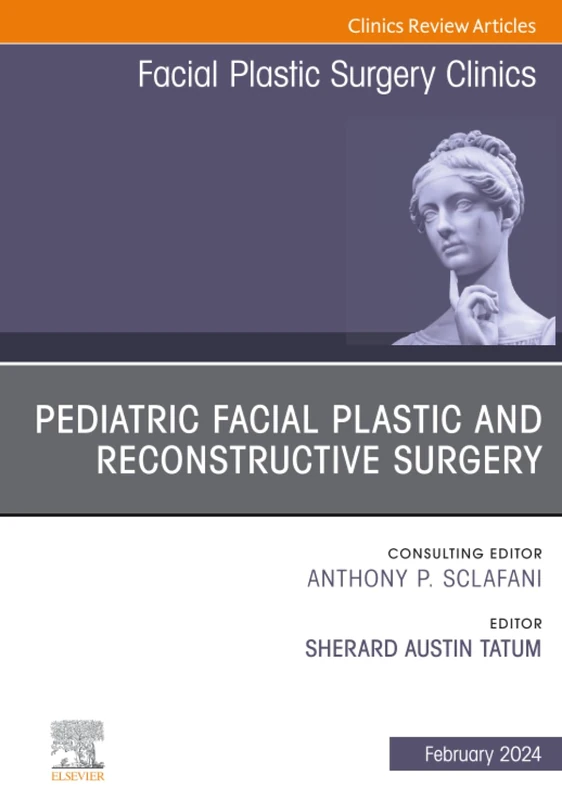 Pediatric Facial Plastic and Reconstructive Surgery, An Issue of Facial Plastic Surgery Clinics of North America: Volume 32-1 (The Clinics: Surgery, Volume 32-1)