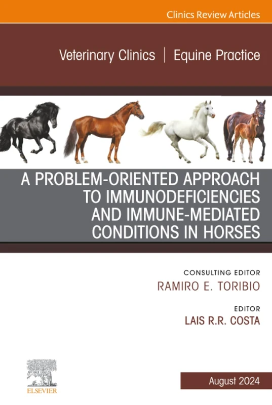 A Problem-Oriented Approach to Immunodeficiencies and Immune-Mediated Conditions in Horses, An Issue of Veterinary Clinics of North America: Equine ... Clinics: Veterinary Medicine, Volume 40-2)