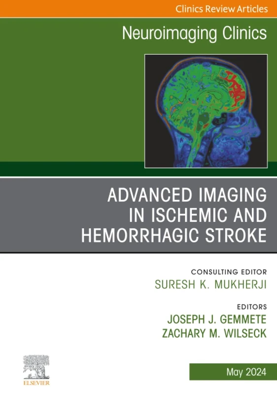 Advanced Imaging in Ischemic and Hemorrhagic Stroke, An Issue of Neuroimaging Clinics of North America: Volume 34-2 (The Clinics: Radiology, Volume 34-2)