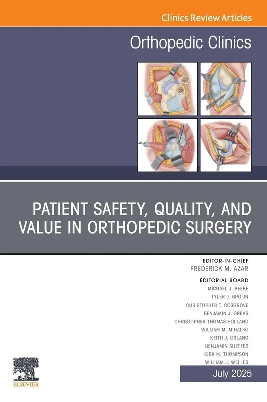 Patient Safety, Quality, and Value in Orthopedic Surgery, An Issue of Orthopedic Clinics: Volume 56-3 (The Clinics: Orthopedics, Volume 56-3)