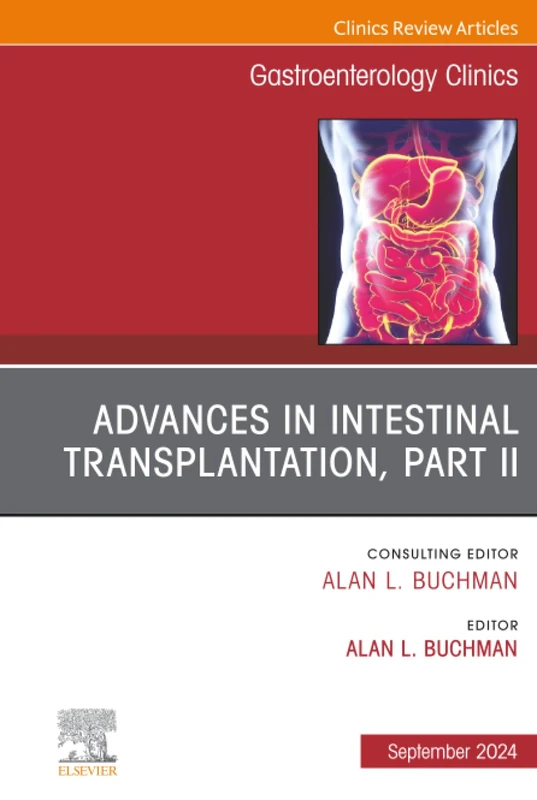 Advances in Intestinal Transplantation, Part II, An Issue of Gastroenterology Clinics of North America: Volume 53-3 (The Clinics: Internal Medicine, Volume 53-3)