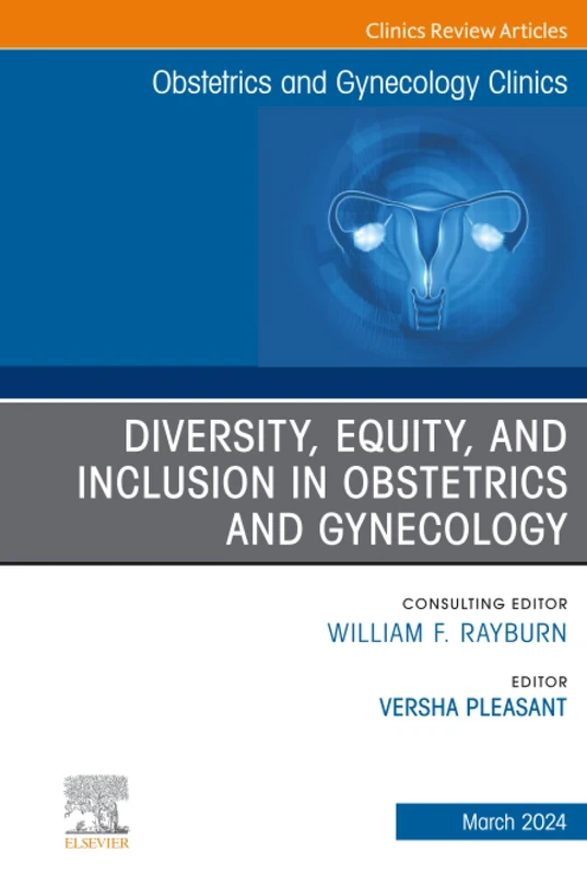 Diversity, Equity, and Inclusion in Obstetrics and Gynecology, An Issue of Obstetrics and Gynecology Clinics: Volume 51-1 (The Clinics: Internal Medicine, Volume 51-1)