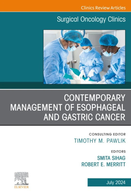 Contemporary Management of Esophageal and Gastric Cancer, An Issue of Surgical Oncology Clinics of North America: Volume 33-3 (The Clinics: Surgery, Volume 33-3)