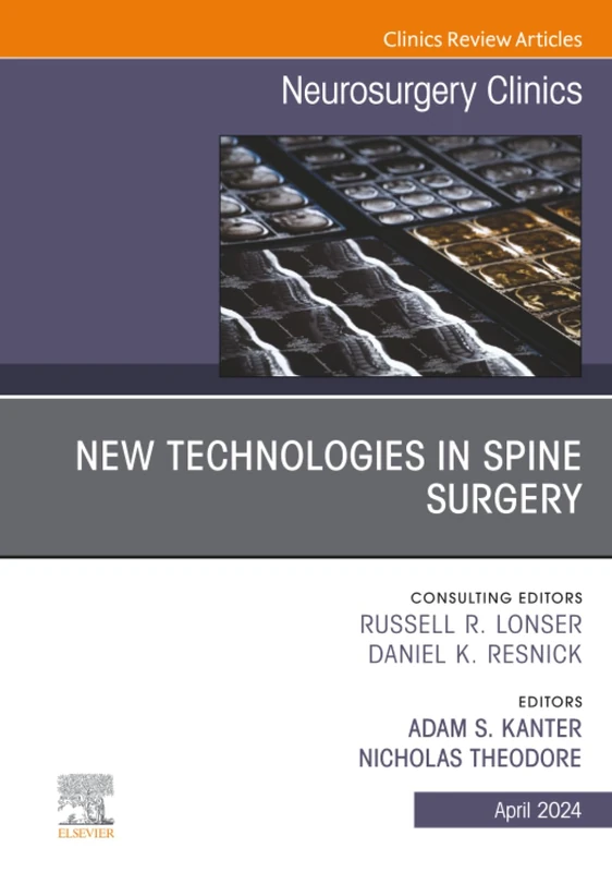 New Technologies in Spine Surgery, An Issue of Neurosurgery Clinics of North America: Volume 35-2 (The Clinics: Surgery, Volume 35-2)