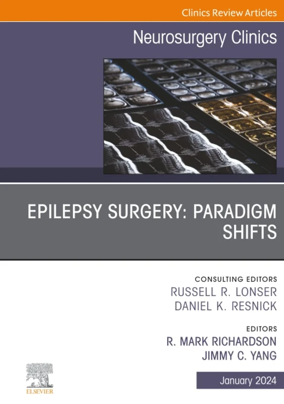 Epilepsy Surgery: Paradigm Shifts, An Issue of Neurosurgery Clinics of North America: Volume 35-1 (The Clinics: Surgery, Volume 35-1)