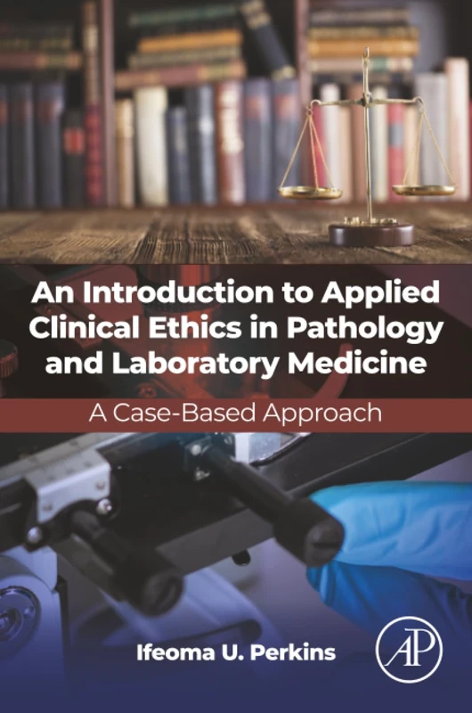 An Introduction to Applied Clinical Ethics in Pathology and Laboratory Medicine: A Case-Based Approach