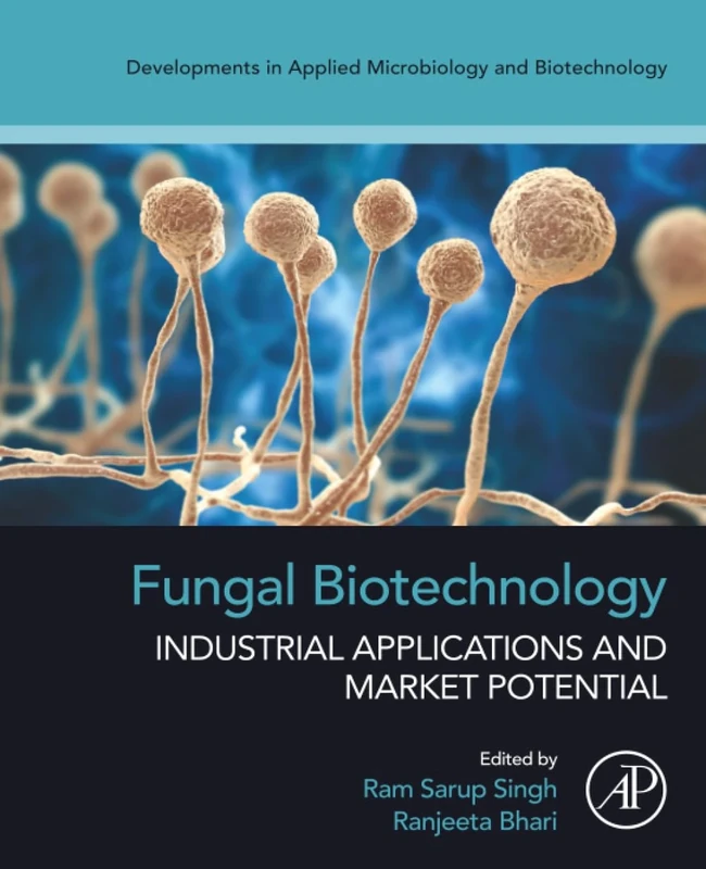 Fungal Biotechnology: Industrial Applications and Market Potential (Developments in Applied Microbiology and Biotechnology)