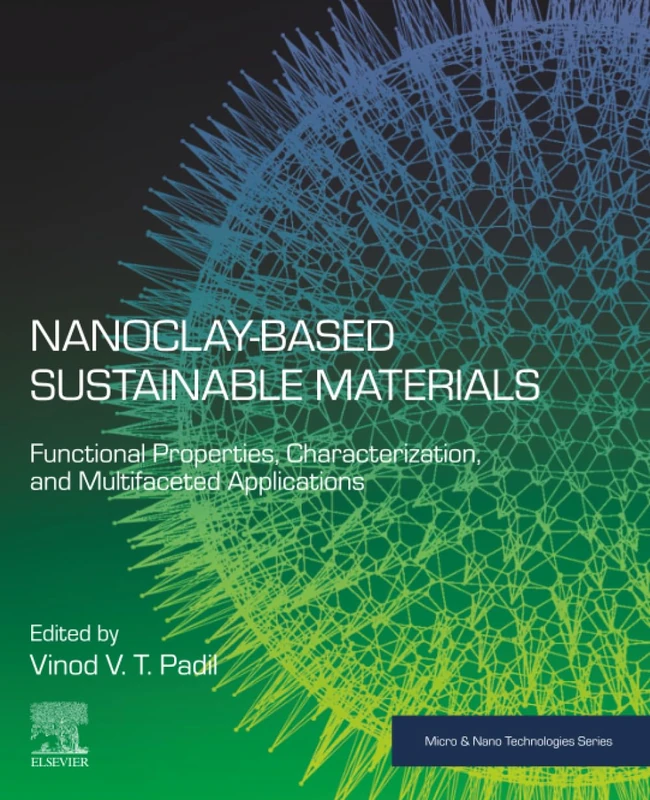 Nanoclay-Based Sustainable Materials: Functional Properties, Characterization, and Multifaceted Applications (Micro and Nano Technologies)