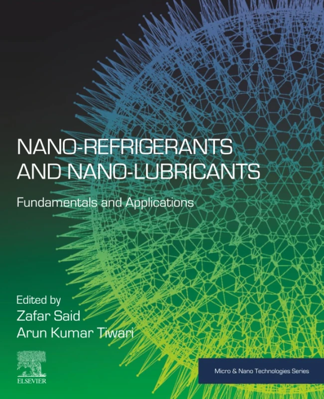 Nano-refrigerants and Nano-lubricants: Fundamentals and Applications (Micro and Nano Technologies)