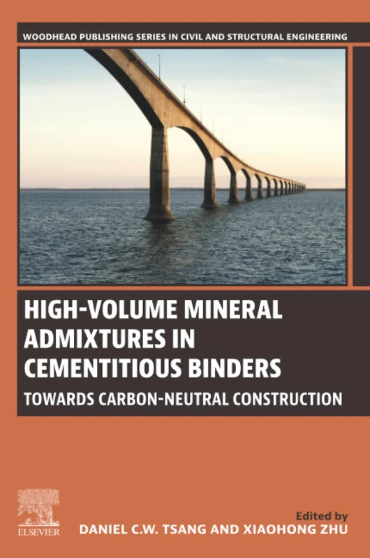 High-Volume Mineral Admixtures in Cementitious Binders: Towards Carbon-Neutral Construction (Woodhead Publishing Series in Civil and Structural Engineering)