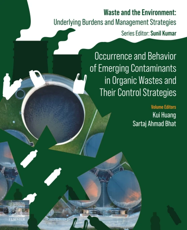 Occurrence and Behavior of Emerging Contaminants in Organic Wastes and Their Control Strategies (Waste And The Environment: Underlying Burdens And Management Strategies)