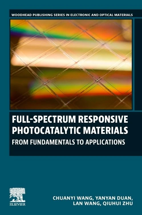 Full-Spectrum Responsive Photocatalytic Materials: From Fundamentals to Applications (Woodhead Publishing Series in Electronic and Optical Materials)