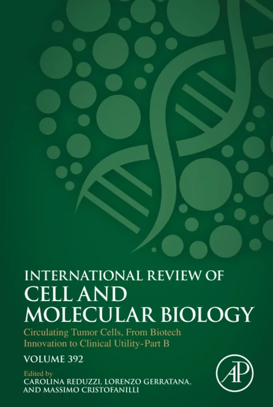Circulating Tumor Cells, From Biotech Innovation to Clinical Utility Part B: Volume 392 (International Review of Cell and Molecular Biology, Volume 392)