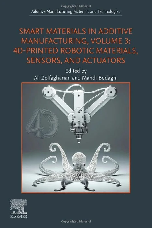 Smart Materials in Additive Manufacturing, Volume 3: 4D-Printed Robotic Materials, Sensors, and Actuators (Additive Manufacturing Materials and Technologies)