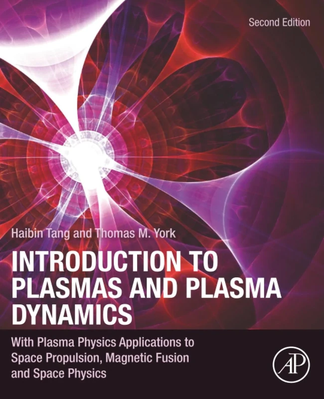 Introduction to Plasmas and Plasma Dynamics: With Plasma Physics Applications to Space Propulsion, Magnetic Fusion and Space Physics