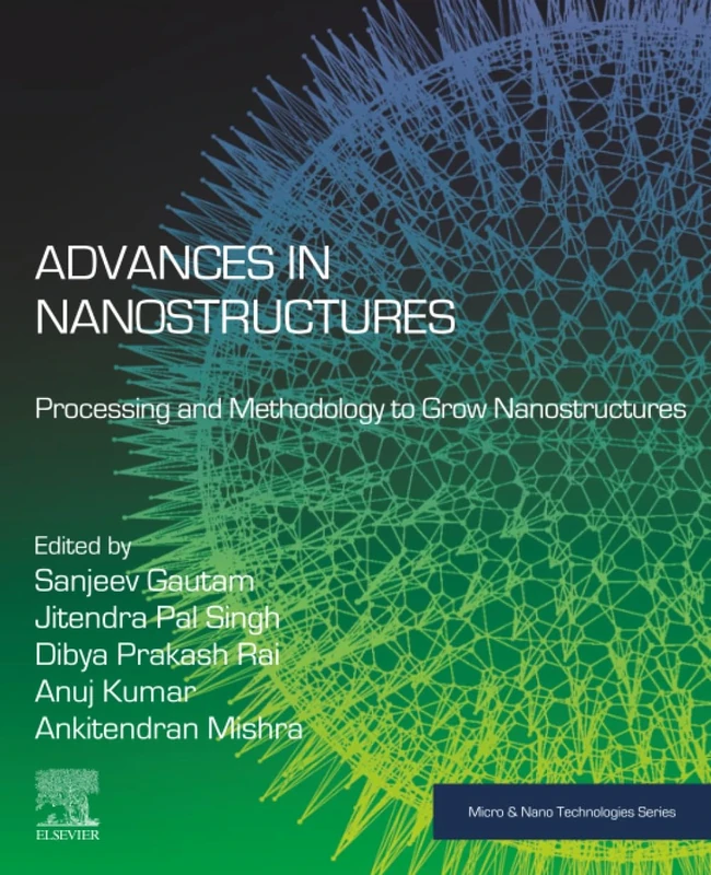 Advances in Nanostructures: Processing and Methodology to Grow Nanostructures (Micro and Nano Technologies)