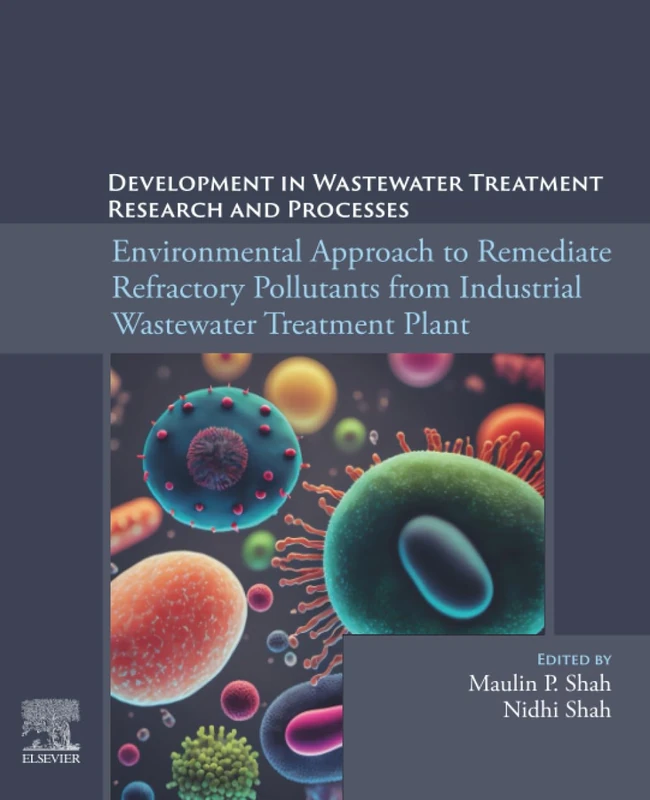 Environmental Approach to Remediate Refractory Pollutants from Industrial Wastewater Treatment Plant (Development in Wastewater Treatment Research and Processes)