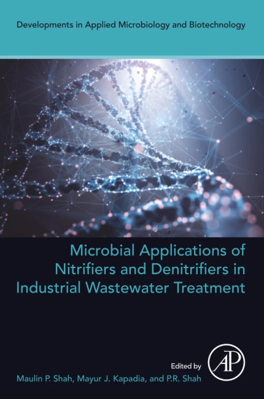 Microbial Applications of Nitrifiers and Denitrifiers in Industrial Wastewater Treatment (Developments in Applied Microbiology and Biotechnology)