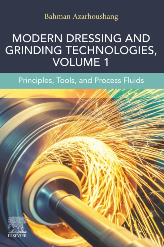 Modern Dressing and Grinding Technologies, Volume 1: Principles, Tools, and Process Fluids