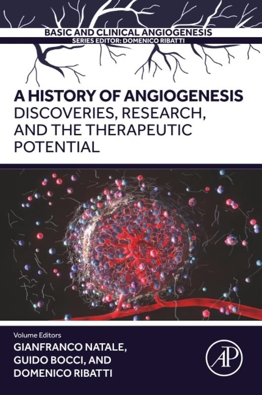 A History of Angiogenesis: Discoveries, Research and the Therapeutic Potential (BASIC AND CLINICAL ANGIOGENESIS)