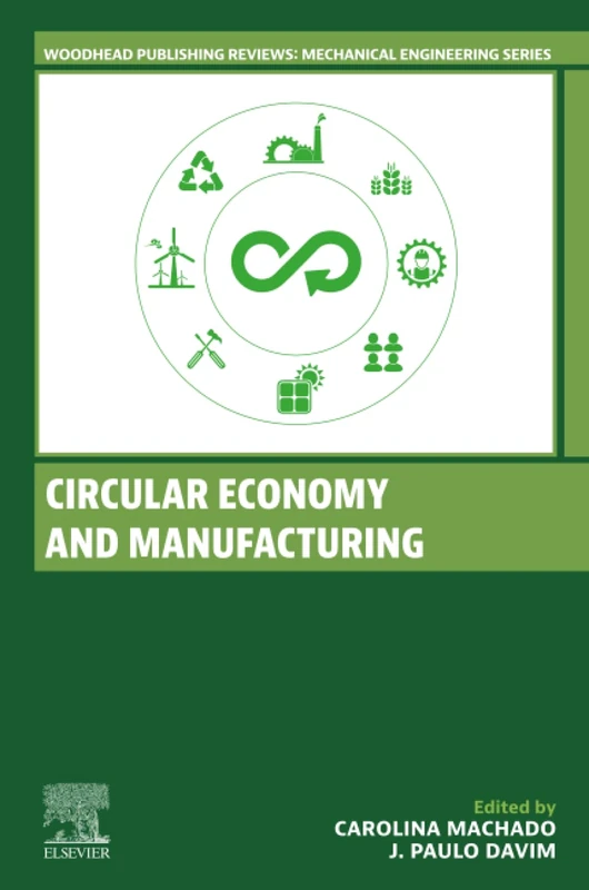 Circular Economy and Manufacturing (Woodhead Publishing Reviews: Mechanical Engineering Series)