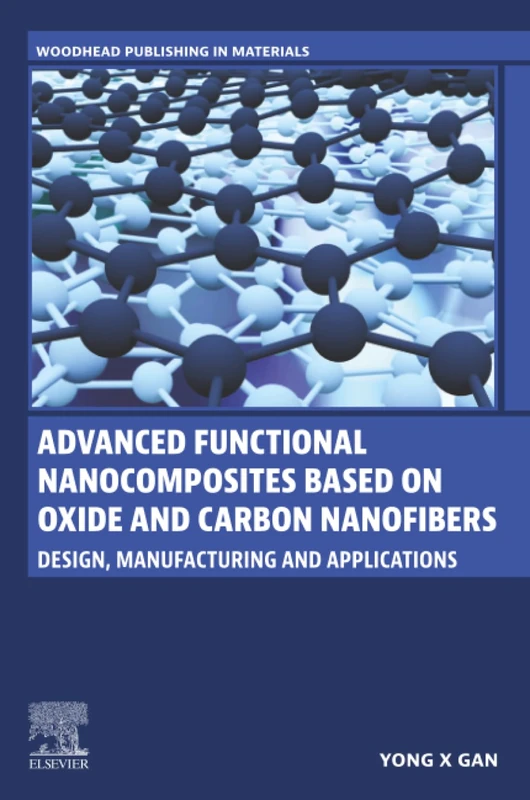 Advanced Functional Nanocomposites Based on Oxide and Carbon Nanofibers: Design, Manufacturing and Applications (Woodhead Publishing in Materials)