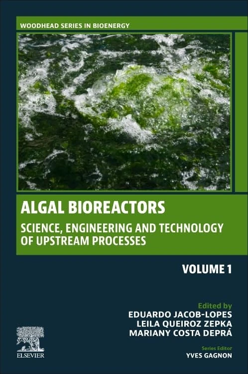 Algal Bioreactors: Vol 1: Science, Engineering and Technology of upstream processes (Woodhead Series in Bioenergy)