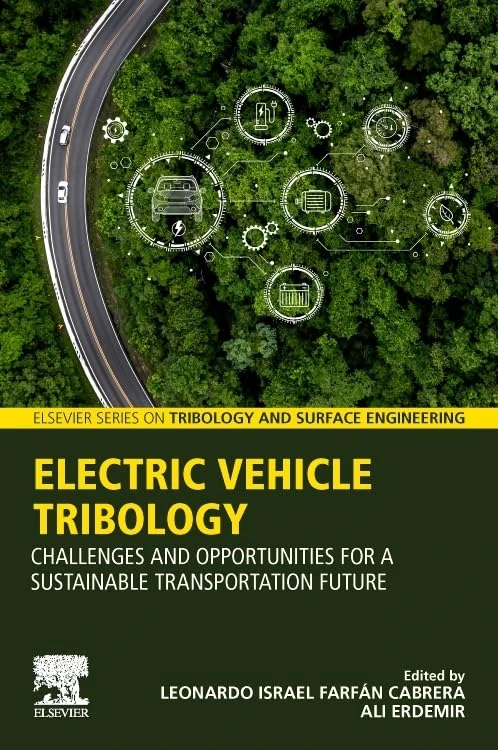 Electric Vehicle Tribology: Challenges and Opportunities for a Sustainable Transportation Future (Elsevier Series on Tribology and Surface Engineering)