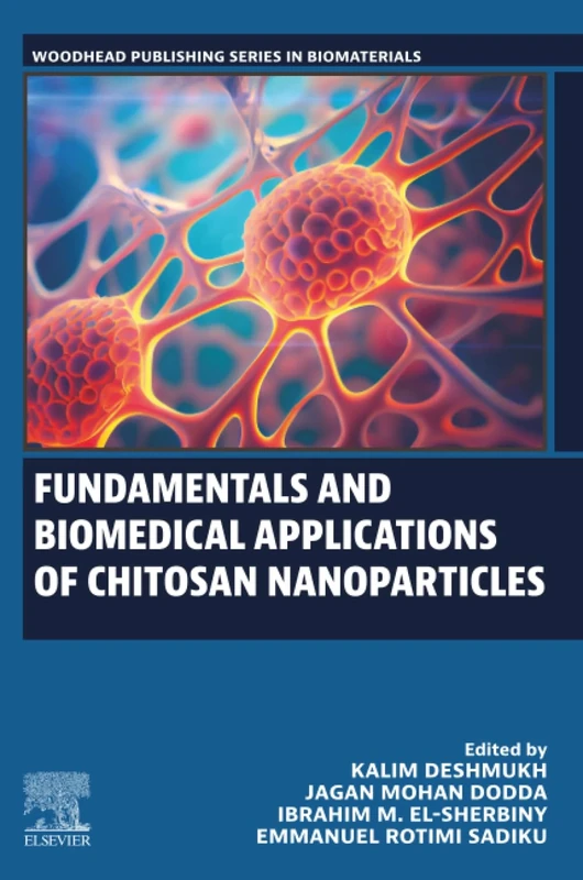 Fundamentals and Biomedical Applications of Chitosan Nanoparticles (Woodhead Publishing Series in Biomaterials)