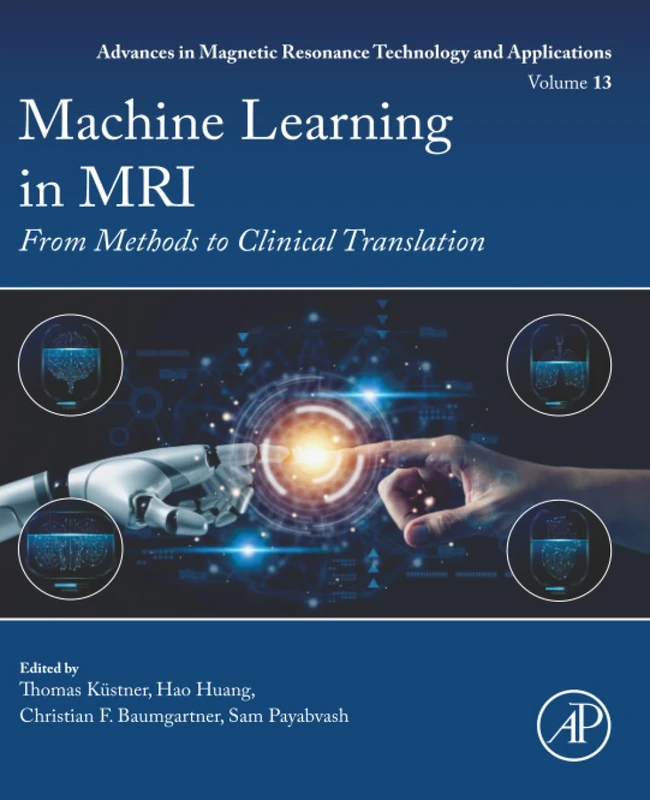 Machine Learning in MRI: From Methods to Clinical Translation: Volume 13 (Advances in Magnetic Resonance Technology and Applications, Volume 13)