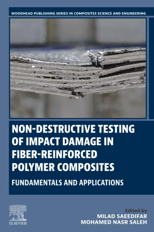 Non-destructive Testing of Impact Damage in Fiber-reinforced Polymer Composites: Fundamentals and Applications (Woodhead Publishing Series in Composites Science and Engineering)