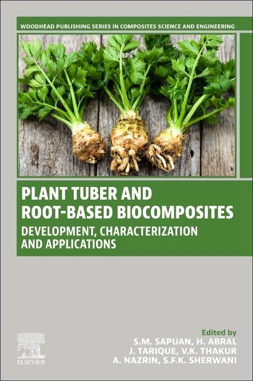 Plant Tuber and Root-Based Biocomposites: Development, Characterization, and Applications (Woodhead Publishing Series in Composites Science and Engineering)