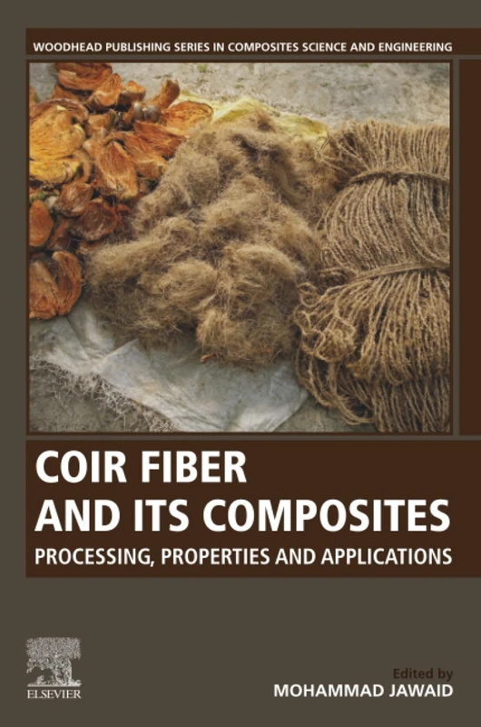 Coir Fiber and its Composites: Processing, Properties and Applications (Woodhead Publishing Series in Composites Science and Engineering)
