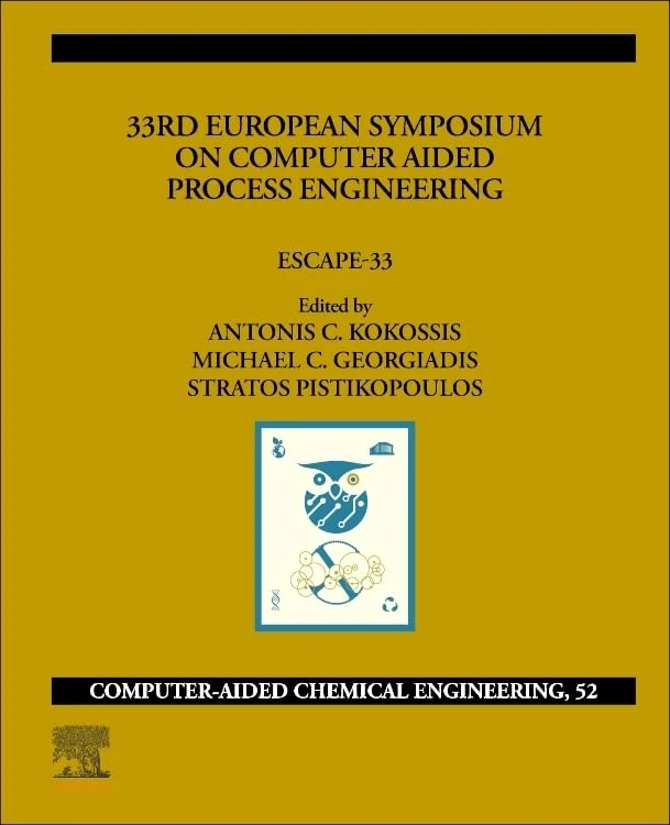 33rd European Symposium on Computer Aided Process Engineering: ESCAPE-33 (Volume 52) (Computer Aided Chemical Engineering, Volume 52)