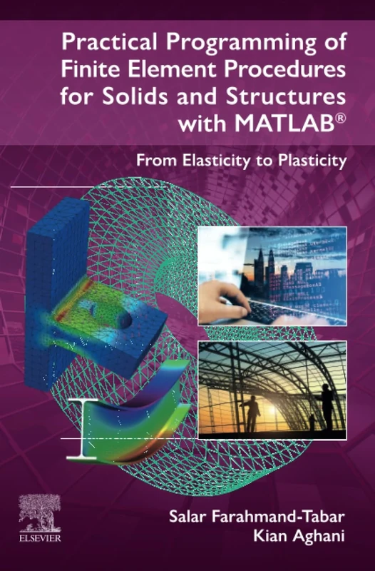 Practical Programming of Finite Element Procedures for Solids and Structures with MATLAB®: From Elasticity to Plasticity