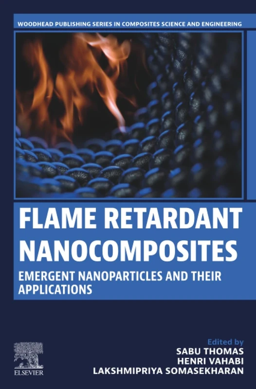 Flame Retardant Nanocomposites: Emergent Nanoparticles and their Applications (Woodhead Publishing Series in Composites Science and Engineering)