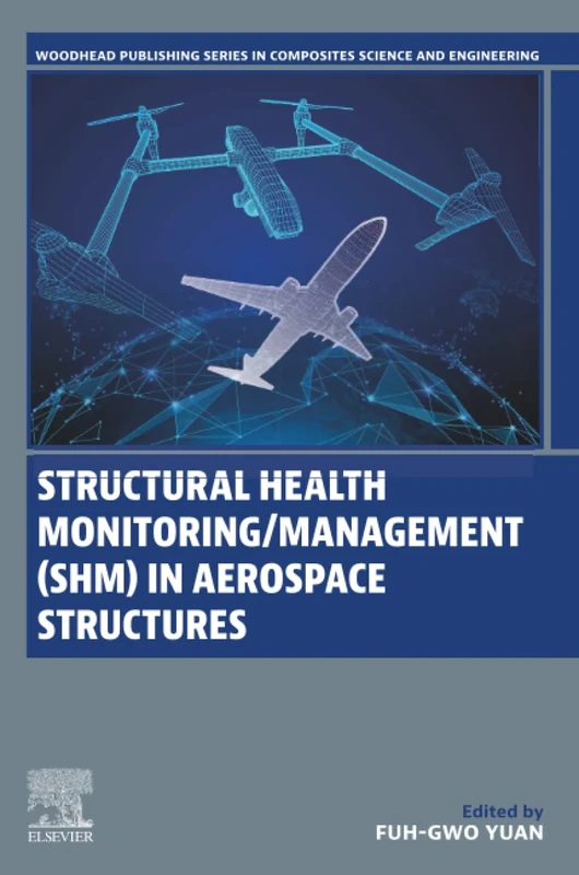 Structural Health Monitoring/Management (SHM) in Aerospace Structures (Woodhead Publishing Series in Composites Science and Engineering)
